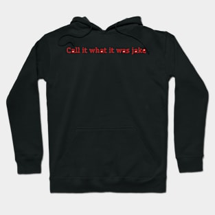 Call It What It Was Jake Hoodie